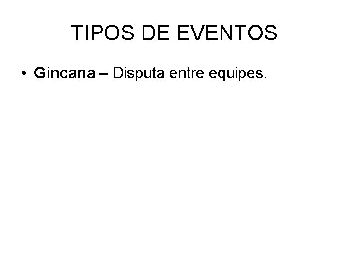 TIPOS DE EVENTOS • Gincana – Disputa entre equipes. 