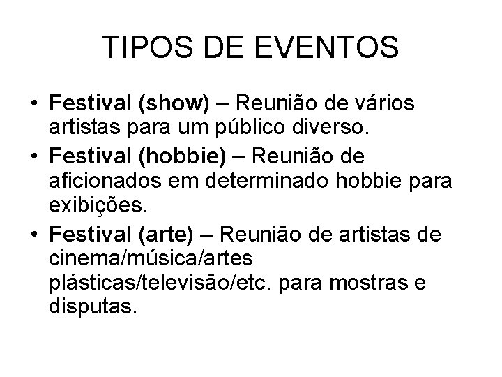 TIPOS DE EVENTOS • Festival (show) – Reunião de vários artistas para um público