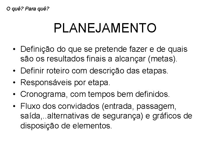 O quê? Para quê? PLANEJAMENTO • Definição do que se pretende fazer e de