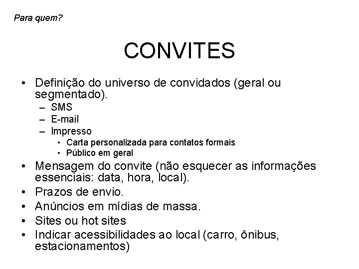 Para quem? CONVITES • Definição do universo de convidados (geral ou segmentado). – SMS