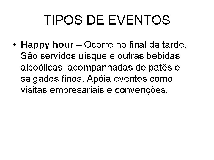 TIPOS DE EVENTOS • Happy hour – Ocorre no final da tarde. São servidos