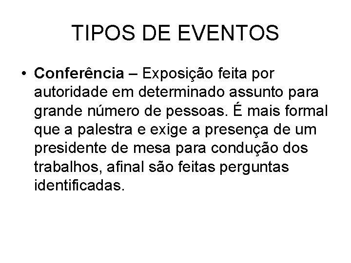 TIPOS DE EVENTOS • Conferência – Exposição feita por autoridade em determinado assunto para