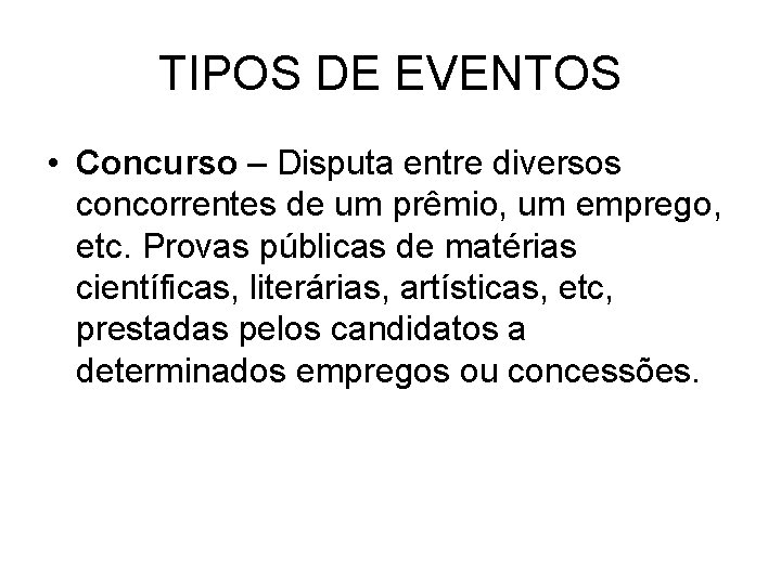 TIPOS DE EVENTOS • Concurso – Disputa entre diversos concorrentes de um prêmio, um