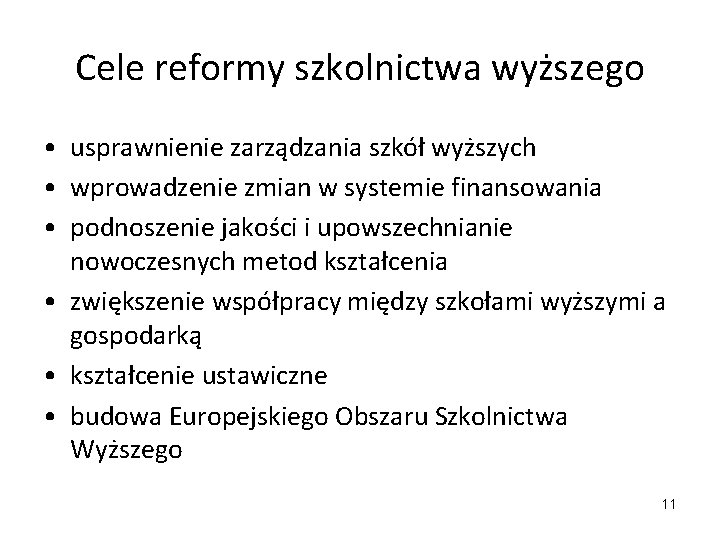 Cele reformy szkolnictwa wyższego • usprawnienie zarządzania szkół wyższych • wprowadzenie zmian w systemie