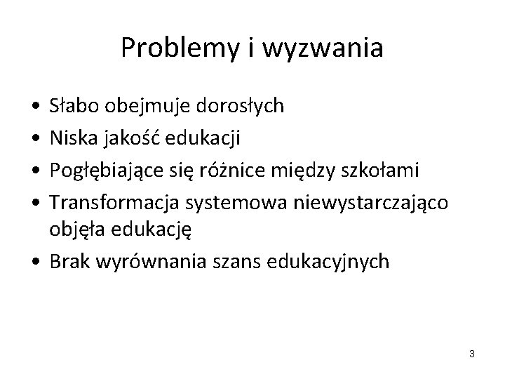 Problemy i wyzwania • • Słabo obejmuje dorosłych Niska jakość edukacji Pogłębiające się różnice