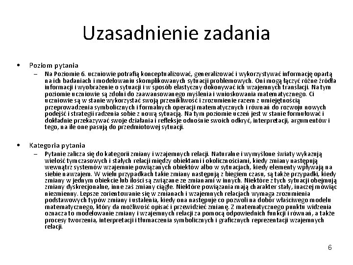 Uzasadnienie zadania • Poziom pytania • Kategoria pytania – – Na Poziomie 6. uczniowie