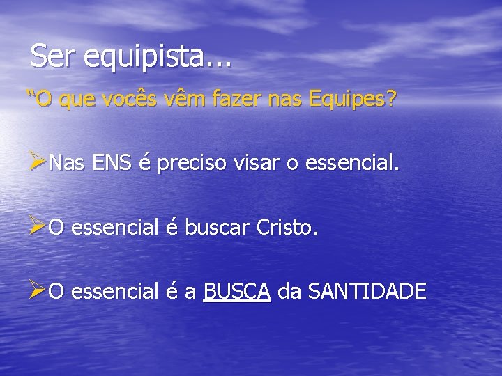 Ser equipista. . . “O que vocês vêm fazer nas Equipes? ØNas ENS é