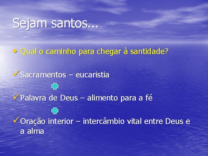 Sejam santos. . . • Qual o caminho para chegar à santidade? üSacramentos –