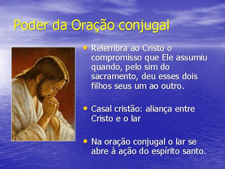 Poder da Oração conjugal • Relembra ao Cristo o compromisso que Ele assumiu quando,