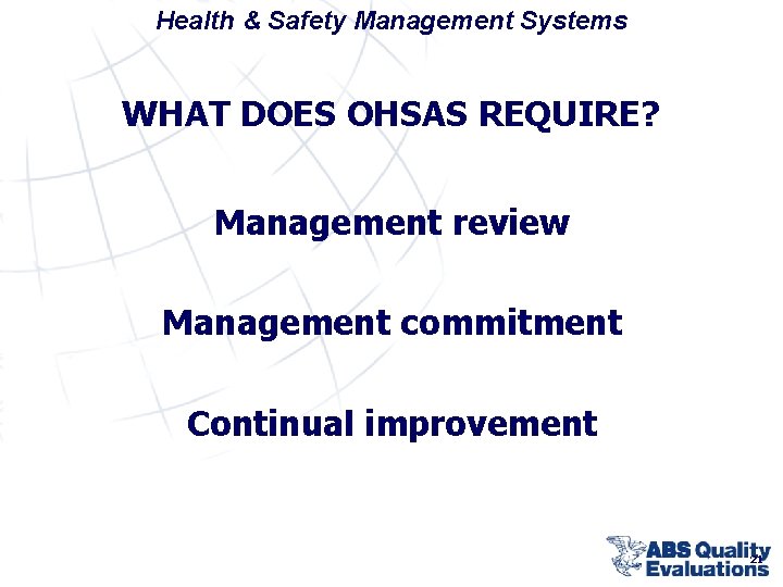 Health & Safety Management Systems WHAT DOES OHSAS REQUIRE? Management review Management commitment Continual