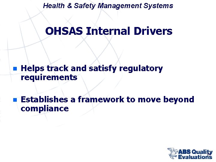 Health & Safety Management Systems OHSAS Internal Drivers n Helps track and satisfy regulatory