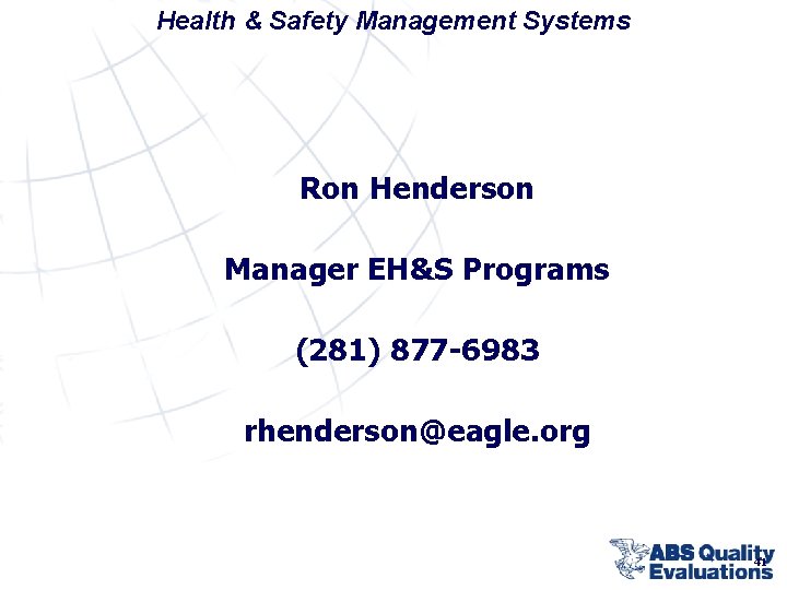 Health & Safety Management Systems Ron Henderson Manager EH&S Programs (281) 877 -6983 rhenderson@eagle.