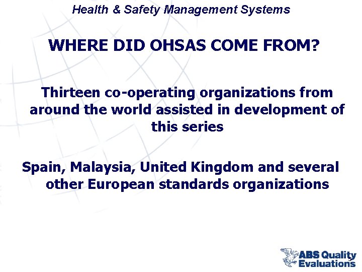 Health & Safety Management Systems WHERE DID OHSAS COME FROM? Thirteen co-operating organizations from