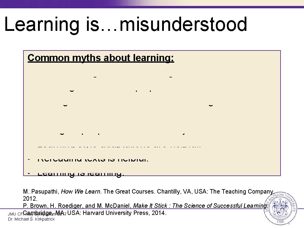 Learning is…misunderstood Common myths about learning: • Good learning makes us feeling confident and