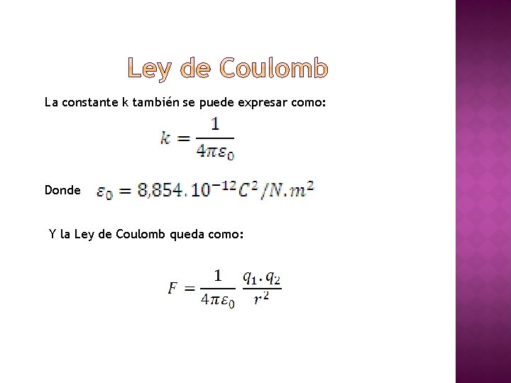 La constante k también se puede expresar como: Donde Y la Ley de Coulomb