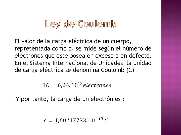 El valor de la carga eléctrica de un cuerpo, representada como q, se mide