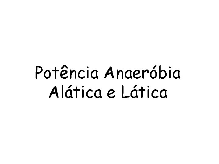 Potência Anaeróbia Alática e Lática 