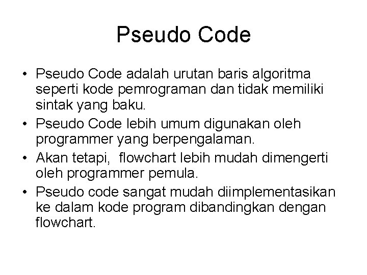 Pseudo Code • Pseudo Code adalah urutan baris algoritma seperti kode pemrograman dan tidak Pseudo Code • Pseudo Code adalah urutan baris algoritma seperti kode pemrograman dan tidak