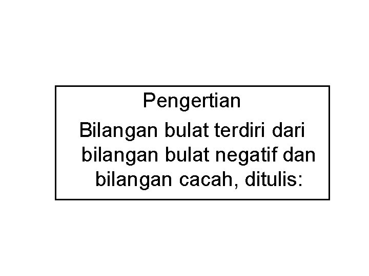 Pengertian Bilangan bulat terdiri dari bilangan bulat negatif dan bilangan cacah, ditulis: Pengertian Bilangan bulat terdiri dari bilangan bulat negatif dan bilangan cacah, ditulis: