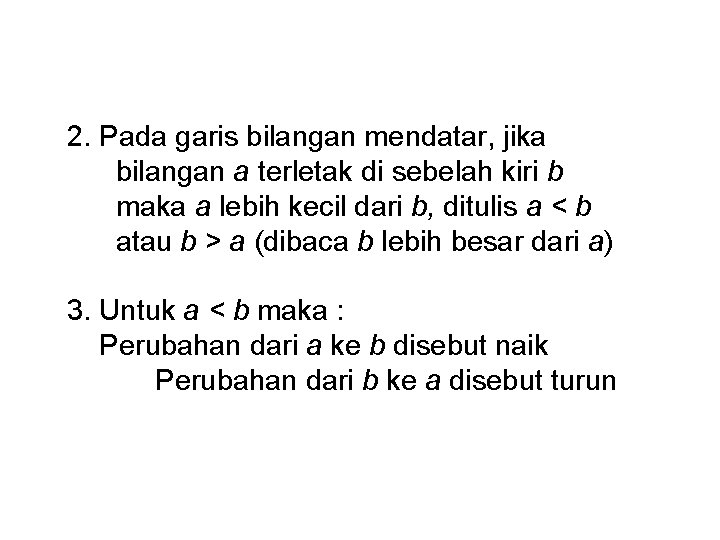 2. Pada garis bilangan mendatar, jika bilangan a terletak di sebelah kiri b maka 2. Pada garis bilangan mendatar, jika bilangan a terletak di sebelah kiri b maka