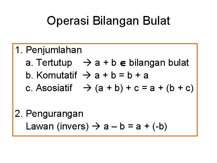 Operasi Bilangan Bulat 1. Penjumlahan a. Tertutup a + b bilangan bulat b. Komutatif Operasi Bilangan Bulat 1. Penjumlahan a. Tertutup a + b bilangan bulat b. Komutatif
