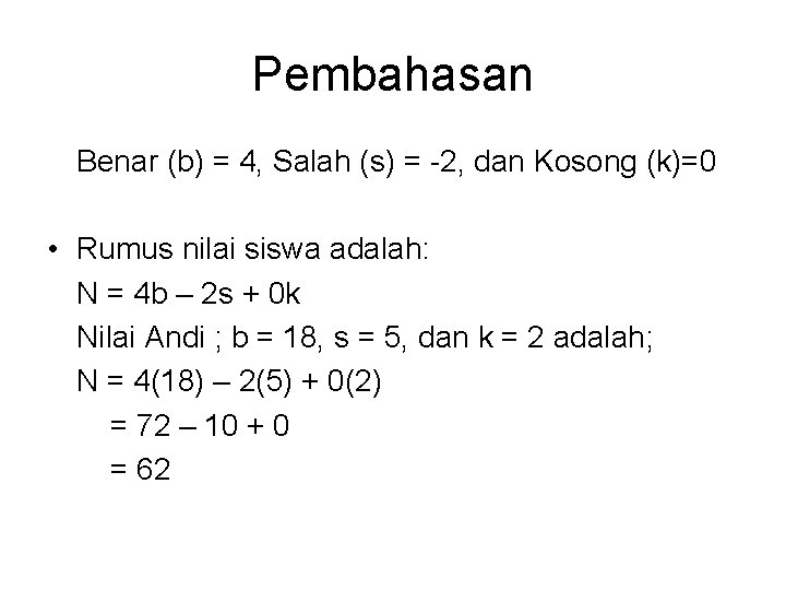 Pembahasan Benar (b) = 4, Salah (s) = -2, dan Kosong (k)=0 • Rumus Pembahasan Benar (b) = 4, Salah (s) = -2, dan Kosong (k)=0 • Rumus