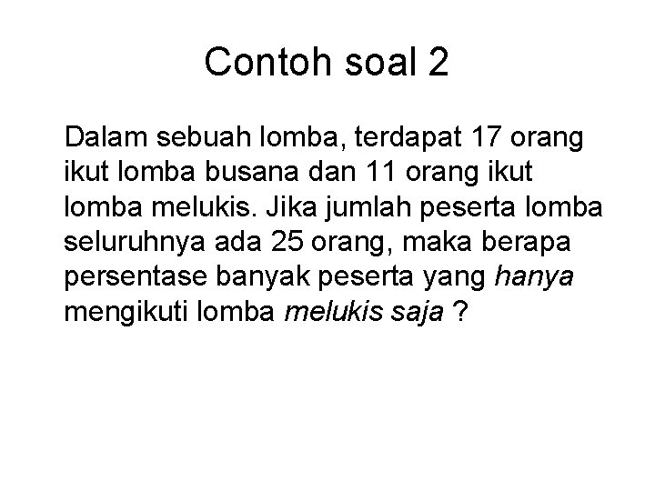 Contoh soal 2 Dalam sebuah lomba, terdapat 17 orang ikut lomba busana dan 11 Contoh soal 2 Dalam sebuah lomba, terdapat 17 orang ikut lomba busana dan 11