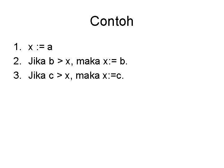 Contoh 1. x : = a 2. Jika b > x, maka x: = Contoh 1. x : = a 2. Jika b > x, maka x: =