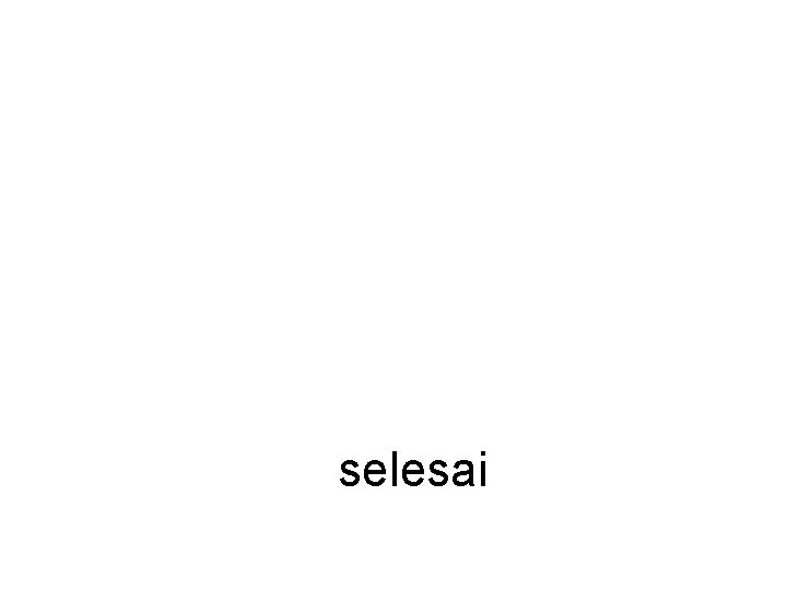 selesai selesai