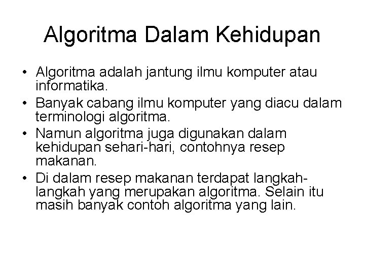 Algoritma Dalam Kehidupan • Algoritma adalah jantung ilmu komputer atau informatika. • Banyak cabang Algoritma Dalam Kehidupan • Algoritma adalah jantung ilmu komputer atau informatika. • Banyak cabang