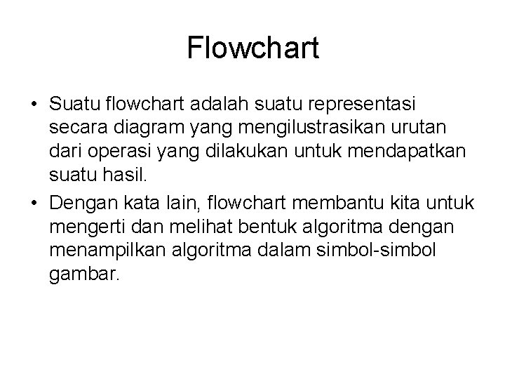 Flowchart • Suatu flowchart adalah suatu representasi secara diagram yang mengilustrasikan urutan dari operasi Flowchart • Suatu flowchart adalah suatu representasi secara diagram yang mengilustrasikan urutan dari operasi