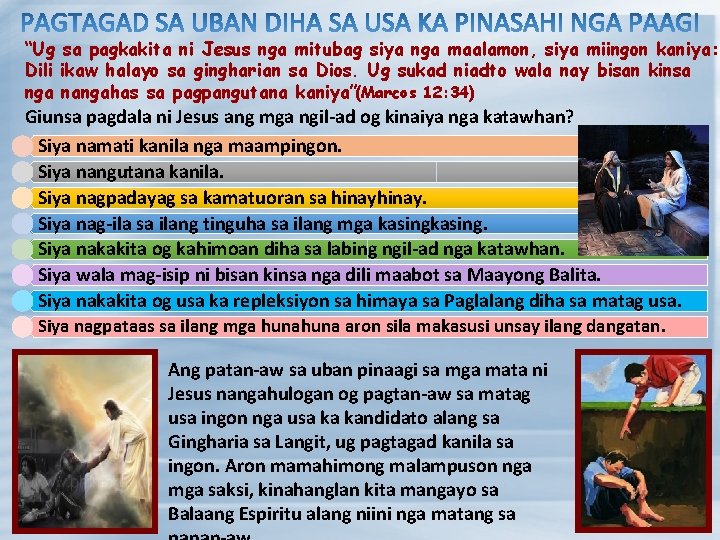 “Ug sa pagkakita ni Jesus nga mitubag siya nga maalamon, siya miingon kaniya: Dili