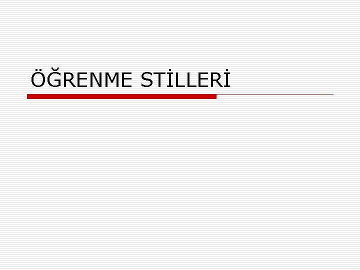 ÖĞRENME STİLLERİ 