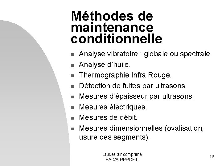 Méthodes de maintenance conditionnelle n n n n Analyse vibratoire : globale ou spectrale.