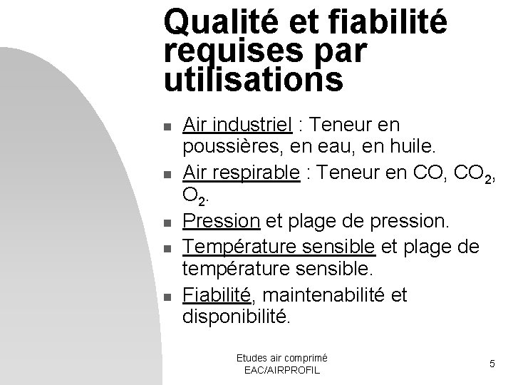 Qualité et fiabilité requises par utilisations n n n Air industriel : Teneur en