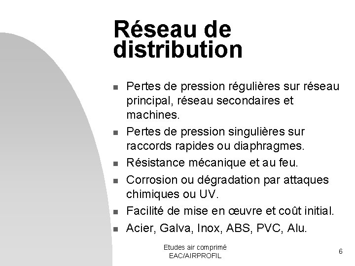 Réseau de distribution n n n Pertes de pression régulières sur réseau principal, réseau