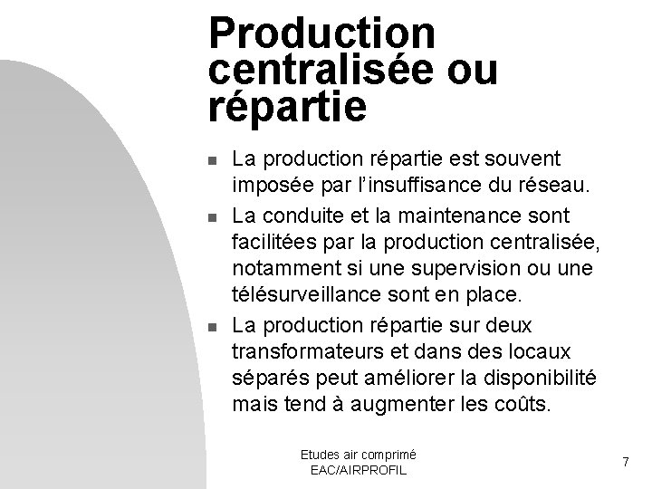 Production centralisée ou répartie n n n La production répartie est souvent imposée par