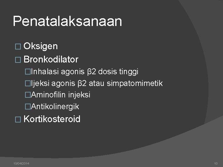 Penatalaksanaan � Oksigen � Bronkodilator �Inhalasi agonis β 2 dosis tinggi �Ijeksi agonis β
