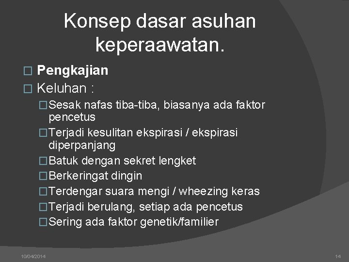 Konsep dasar asuhan keperaawatan. Pengkajian � Keluhan : � �Sesak nafas tiba-tiba, biasanya ada