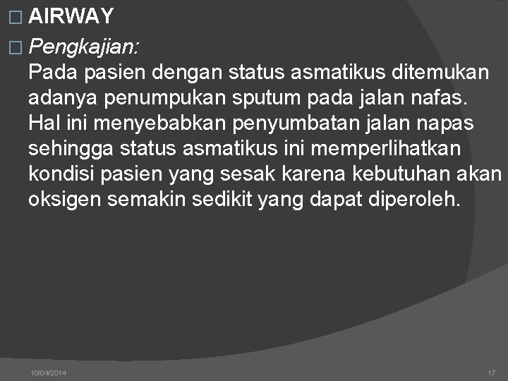 � AIRWAY � Pengkajian: Pada pasien dengan status asmatikus ditemukan adanya penumpukan sputum pada