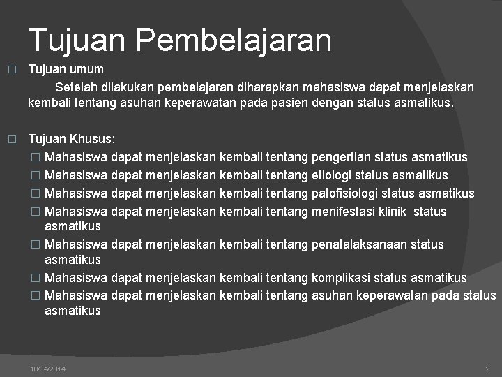 Tujuan Pembelajaran � Tujuan umum Setelah dilakukan pembelajaran diharapkan mahasiswa dapat menjelaskan kembali tentang
