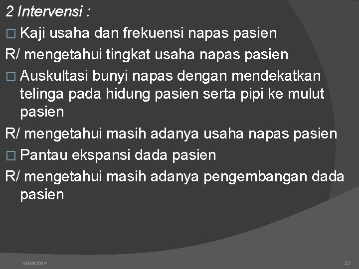 2 Intervensi : � Kaji usaha dan frekuensi napas pasien R/ mengetahui tingkat usaha