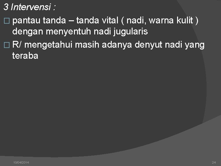 3 Intervensi : � pantau tanda – tanda vital ( nadi, warna kulit )