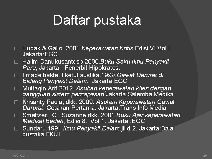 Daftar pustaka � � � � Hudak & Gallo. 2001. Keperawatan Kritis. Edisi VI.