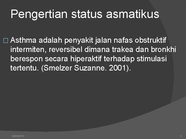 Pengertian status asmatikus � Asthma adalah penyakit jalan nafas obstruktif intermiten, reversibel dimana trakea