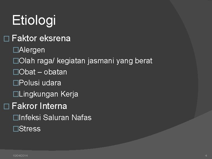 Etiologi � Faktor eksrena �Alergen �Olah raga/ kegiatan jasmani yang berat �Obat – obatan