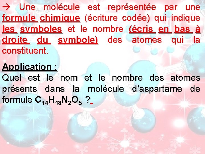  Une molécule est représentée par une formule chimique (écriture codée) qui indique les