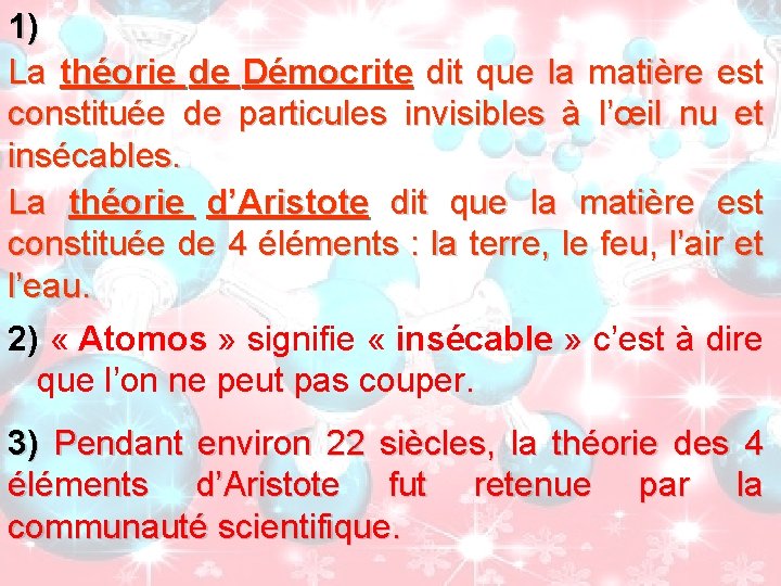 1) La théorie de Démocrite dit que la matière est constituée de particules invisibles