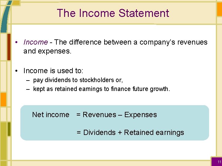 The Income Statement • Income - The difference between a company’s revenues and expenses.