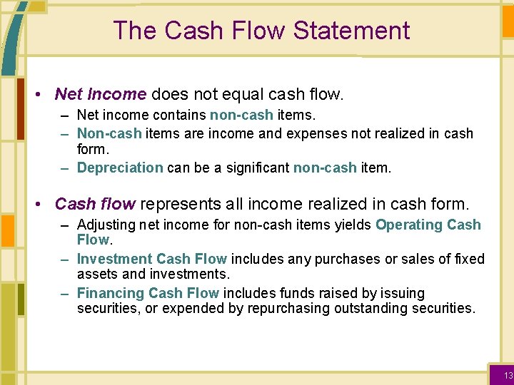 The Cash Flow Statement • Net Income does not equal cash flow. – Net